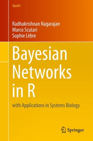 Bayesian Networks in R with Applications in Systems Biology【電子書籍】 Radhakrishnan Nagarajan
