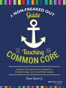 A Non-Freaked Out Guide to Teaching the Common Core Using the 32 Literacy Anchor Standards to Develop College- and Career-Ready Students【電子書籍】 Dave Stuart Jr.