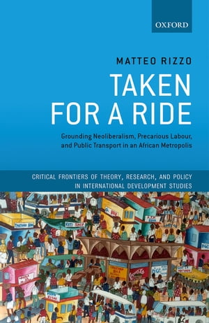 Taken For A Ride Grounding Neoliberalism, Precarious Labour, and Public Transport in an African Metropolis