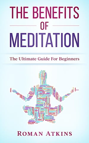 The Benefits of Meditation: The ultimate guide for Beginners