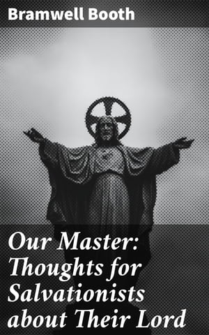 Our Master: Thoughts for Salvationists about Their Lord