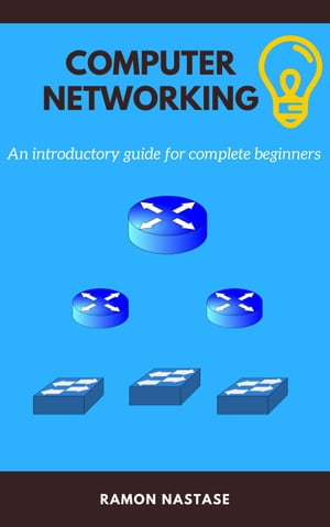 Computer Networking: An introductory guide for complete beginners