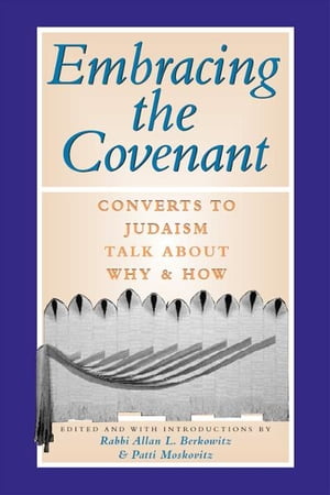 Embracing the Covenant: Converts to Judaism Talk About Why & How