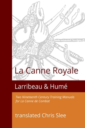 La Canne Royale Two Nineteenth Century Training Manuals for La Canne de CombatŻҽҡ[ Chris Slee ]