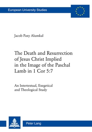 The Death and Resurrection of Jesus Christ Implied in the Image of the Paschal Lamb in 1 Cor 5:7