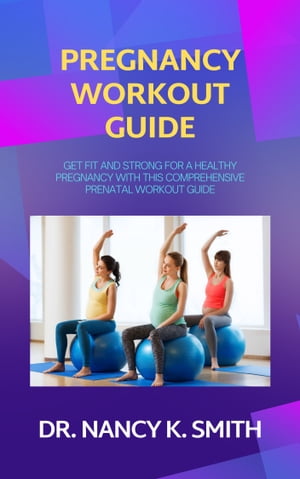 ŷKoboŻҽҥȥ㤨PREGNANCY WORKOUT GUIDE GET FIT AND STRONG FOR A HEALTHY PREGNANCY WITH THIS COMPREHENSIVE PRENATAL WORKOUT GUIDEŻҽҡ[ DR. NANCY K. SMITH ]פβǤʤ976ߤˤʤޤ