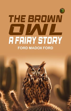 ŷKoboŻҽҥȥ㤨The Brown Owl: A Fairy StoryŻҽҡ[ Ford Madox Ford ]פβǤʤ158ߤˤʤޤ