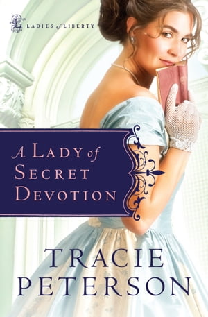 Lady of Secret Devotion, A (Ladies of Liberty Book #3)