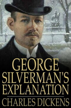 George Silverman's Explanation【電子書籍】[ Charles Dickens ]