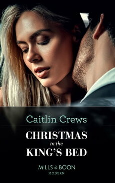 Christmas In The King's Bed (Mills & Boon Modern) (Royal Christmas Weddings, Book 1)【電子書籍】[ Caitlin Crews ]