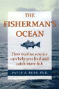 The Fisherman's Ocean How Marine Science Can Help You Find and Catch More Fish【電...