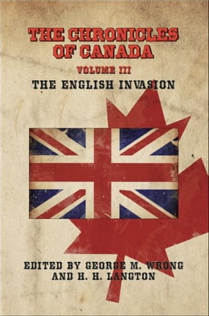 The Chronicles of Canada: Volume III - The English Invasion