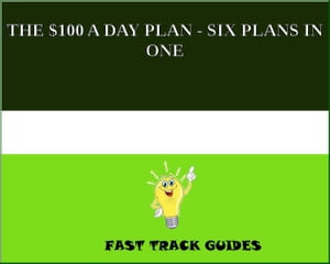 THE $100 A DAY PLAN - SIX PLANS IN ONE