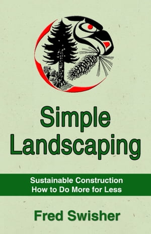 Simple Landscaping: Sustainable Construction, How to do More for Less