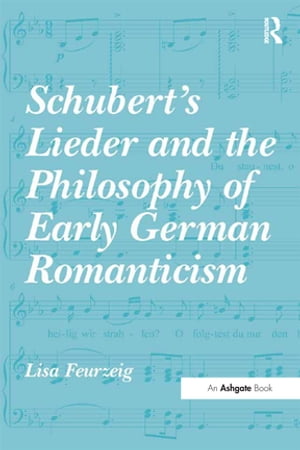 Schubert's Lieder and the Philosophy of Early German Romanticism