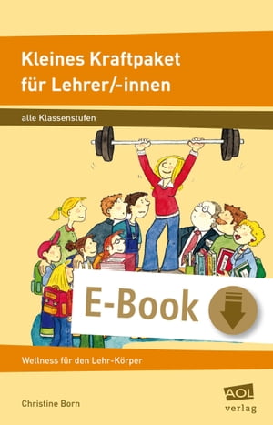 Kleines Kraftpaket f?r Lehrer/-innen Wellness f?r den Lehr-K?rper (Alle Klassenstufen)Żҽҡ[ Christine Born ]