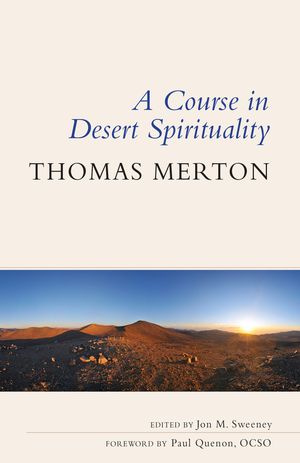 A Course in Desert Spirituality Fifteen Sessions with the Famous Trappist Monk【電子書籍】 Thomas Merton OCSO