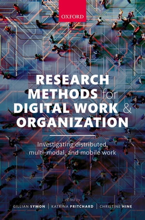 Research Methods for Digital Work and Organization Investigating Distributed, Multi-Modal, and Mobile Work【電子書籍】