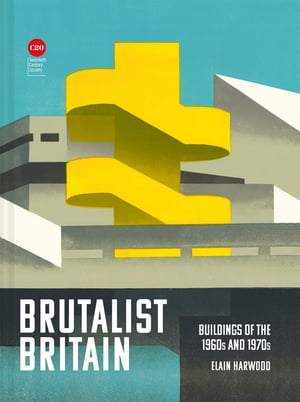 Brutalist Britain Buildings of the 1960s and 1970sŻҽҡ[ Elain Harwood ]