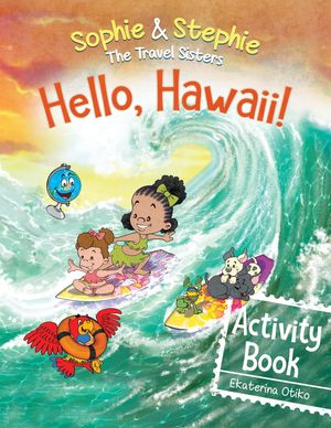 Hello, Hawaii Activity Book Explore, Play, and Discover Island Travel Adventure for Creative Kids Ages 4-8【電子書籍】 Ekaterina Otiko