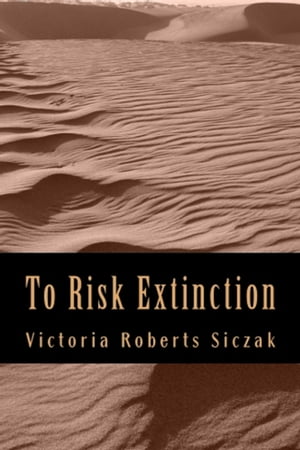 To Risk ExtinctionŻҽҡ[ Victoria Roberts Siczak ]