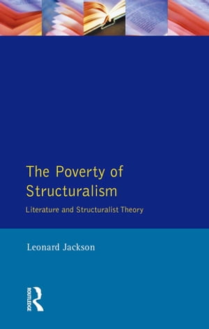 The Poverty of Structuralism Literature and Structuralist TheoryŻҽҡ[ Leonard Jackson ]