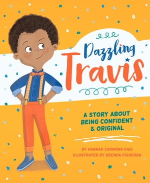 Dazzling Travis A Story About Being Confident & Original【電子書籍】[ Hannah Carmona ]