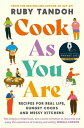 Cook As You Are Recipes for Real Life, Hungry Cooks and Messy Kitchens【電子書籍】 Ruby Tandoh