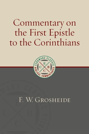Commentary on the First Epistle to the Corinthians【電子書籍】[ F.W. Grosheide ]