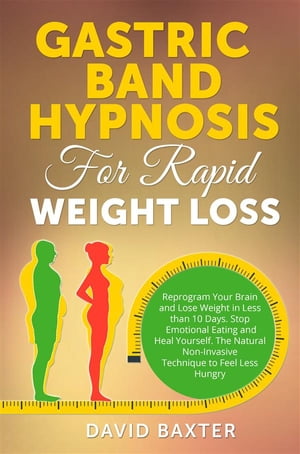 ŷKoboŻҽҥȥ㤨Gastric Band Hypnosis for Rapid Weight Loss Reprogram Your Brain and Lose Weight in Less than 10 Days. Stop Emotional Eating and Heal Yourself. The Natural Non-Invasive Technique to Feel Less HungryŻҽҡ[ David Baxter ]פβǤʤ591ߤˤʤޤ