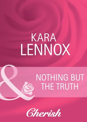 Nothing But The Truth (Project Justice, Book 2) (Mills Boon Cherish)【電子書籍】 Kara Lennox