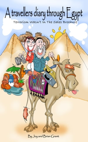 A Travellers Diary Through Egypt: Terrorism Wasn't In The Sales Brochure【電子書籍】[ Joy Grant ]