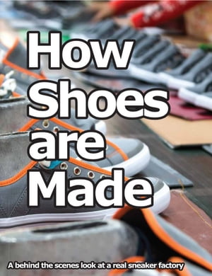 How Shoes are Made A behind the scenes look at a real shoe factory【電子書籍】[ Wade Motawi ]