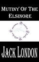 Mutiny of the Elsinore【電子書籍】[ Jack London ]