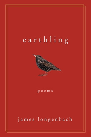 Earthling: Poems【電子書籍】[ James Longenbach ]