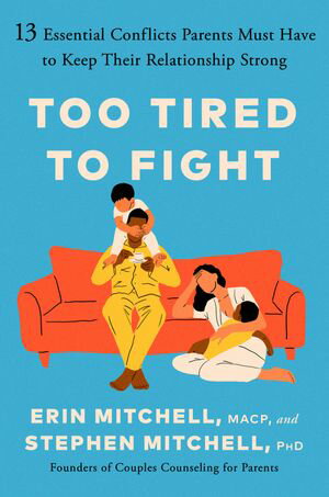 Too Tired to Fight 13 Essential Conflicts Parents Must Have to Keep Their Relationship Strong