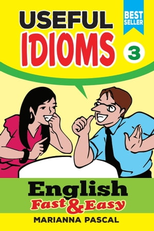 English Fast & Easy: Useful Idioms 3【電子書籍】[ Marianna Pascal ]