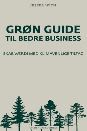 Gr?n guide til bedre business Skab v?rdi med klimavenlige tiltag【電子書籍】[ Jesper With ]