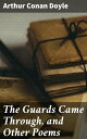 The Guards Came Through, and Other Poems Exploring Arthur Conan Doyle's Poetic W...