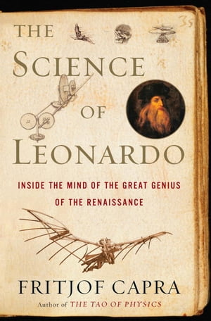 The Science of Leonardo Inside the Mind of the Great Genius of the Renaissance