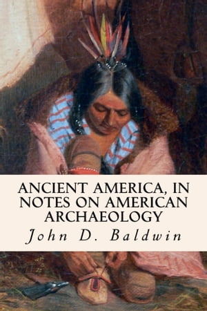 Ancient America, in Notes on American Archaeology