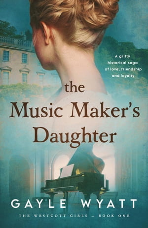 The Music Maker's Daughter The Westcott Girls, #1【電子書籍】[ Gayle Wyatt ]