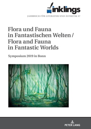 inklings ? Jahrbuch fuer Literatur und Aesthetik Flora und Fauna in Fantastischen Welten / Flora and Fauna in Fantastic Worlds. Symposium 2019 in Bonn