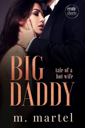 Big Daddy Erotic Shorts【電子書籍】[ Matilda Martel ]