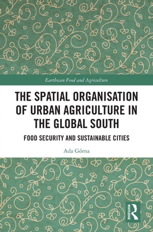 The Spatial Organisation of Urban Agriculture in the Global South