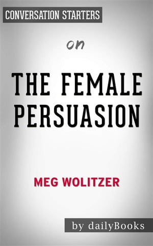 The Female Persuasion: A Novel????????by Meg Wolitzer| Conversation StartersŻҽҡ[ dailyBooks ]