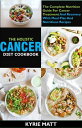 The Holistic Cancer Diet Cookbook The Complete Nutrition Guide For Cancer Treatment And Recovery With Meal Plan And Nutritious Recipes【電子書籍】 Kyrie Matt