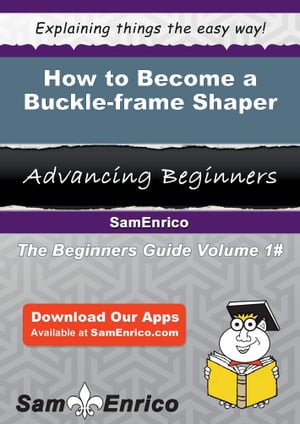 How to Become a Buckle-frame Shaper