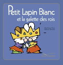 Petit Lapin Blanc et La Galette des Rois【電子書籍】 Marie-France Floury