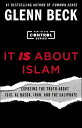 It IS About Islam Exposing the Truth About ISIS, Al Qaeda, Iran, and the Caliphate【電子書籍】 Glenn Beck